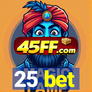 25 bet
